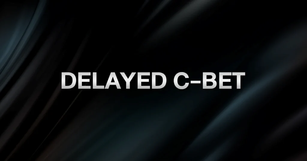 Delayed C-Bet: เมื่อไหร่ควรชะลอแล้วค่อยยิง Turn ให้ได้เปรียบ